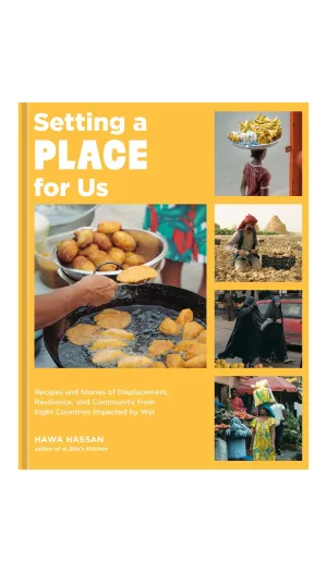 Setting a Place for Us: Recipes and Stories of Displacement, Resilience, and Community from Eight Countries Impacted by War / COMING MAY 13TH!